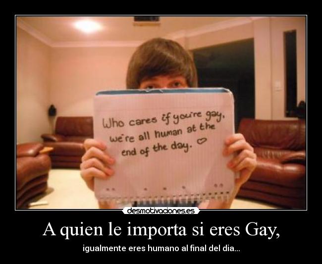 A quien le importa si eres Gay, -