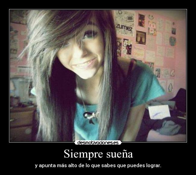 Siempre sueña - y apunta más alto de lo que sabes que puedes lograr.