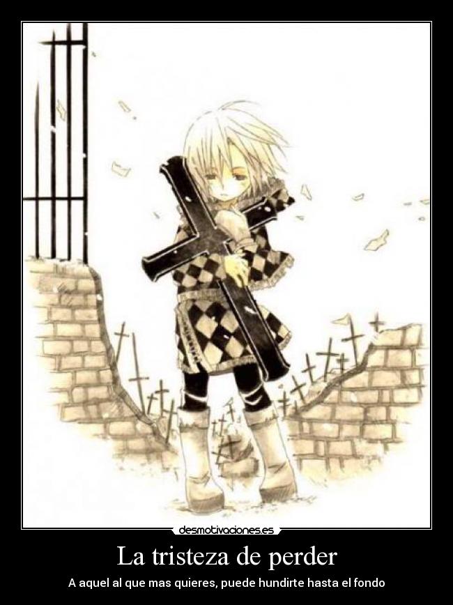 La tristeza de perder - A aquel al que mas quieres, puede hundirte hasta el fondo