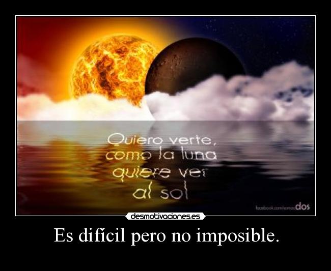 Es difícil pero no imposible. -