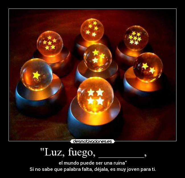 Luz, fuego, ________, - 