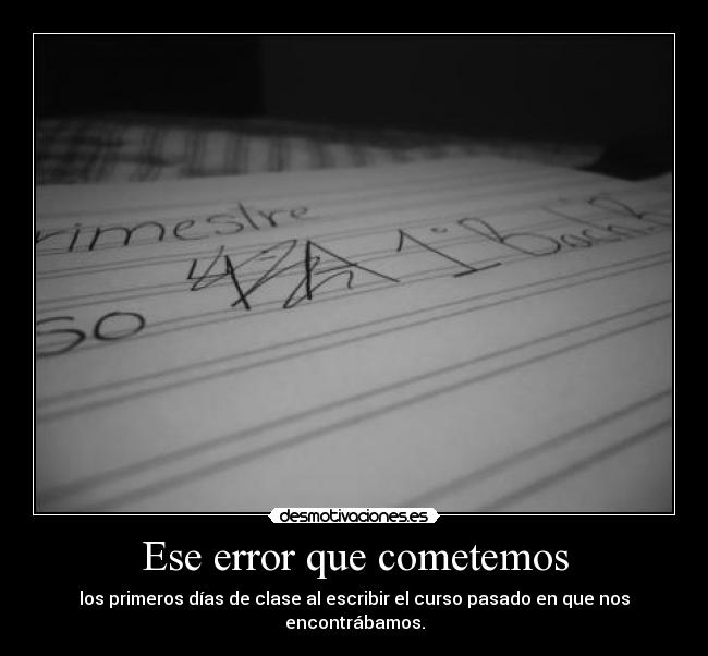 Ese error que cometemos - los primeros días de clase al escribir el curso pasado en que nos encontrábamos.