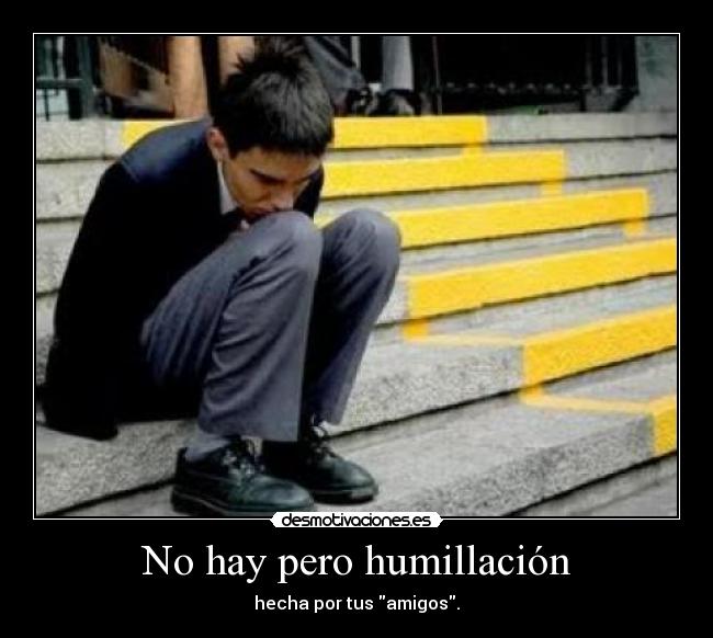 No hay pero humillación - 