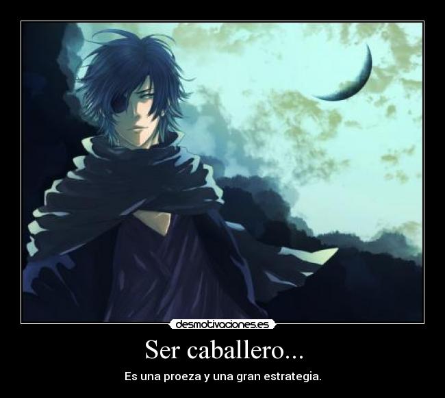 Ser caballero... - Es una proeza y una gran estrategia.