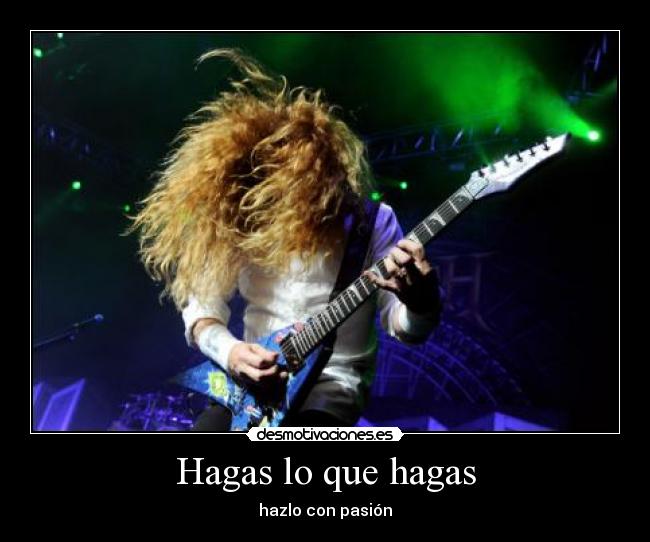 Hagas lo que hagas - hazlo con pasión