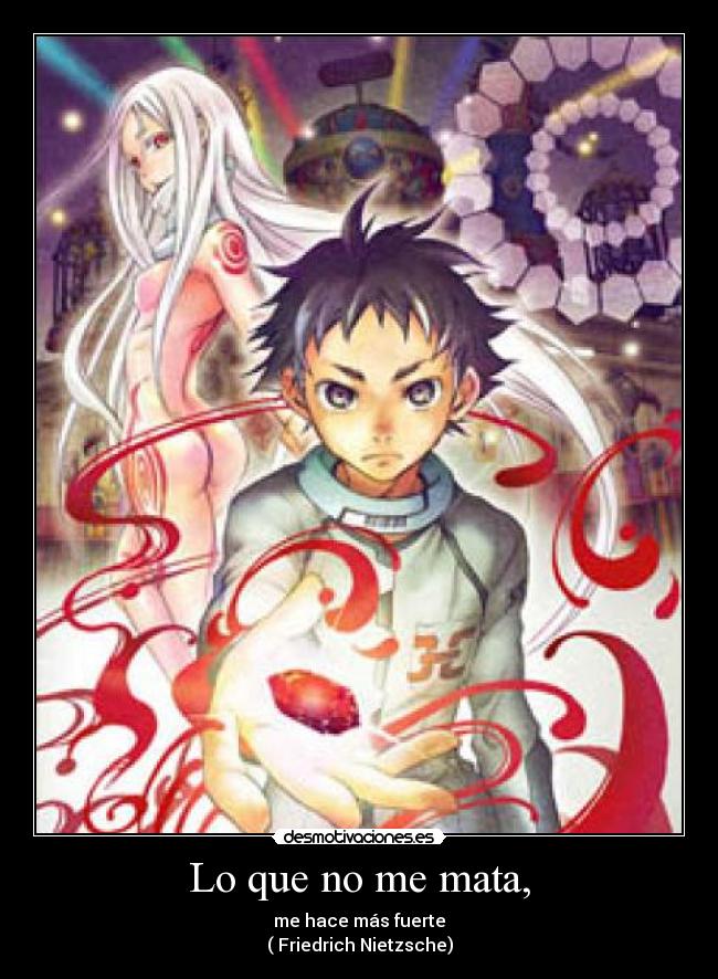 Lo que no me mata, - me hace más fuerte
( Friedrich Nietzsche)