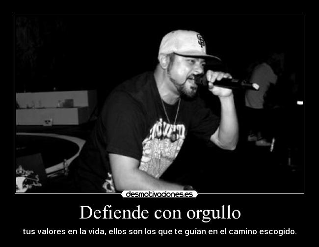 Defiende con orgullo - tus valores en la vida, ellos son los que te guían en el camino escogido.