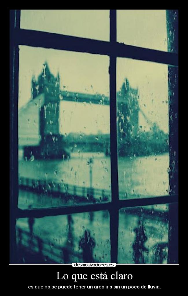 Lo que está claro - es que no se puede tener un arco iris sin un poco de lluvia.