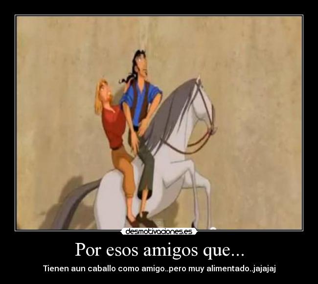 Por esos amigos que... -