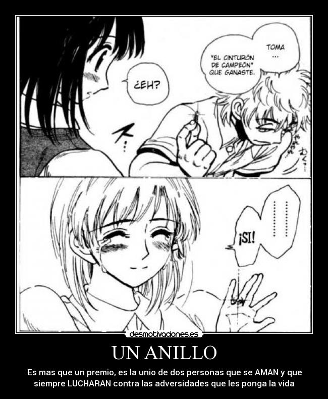 UN ANILLO - Es mas que un premio, es la unio de dos personas que se AMAN y que
siempre LUCHARAN contra las adversidades que les ponga la vida