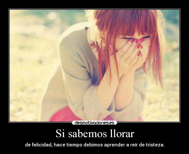 Si sabemos llorar -