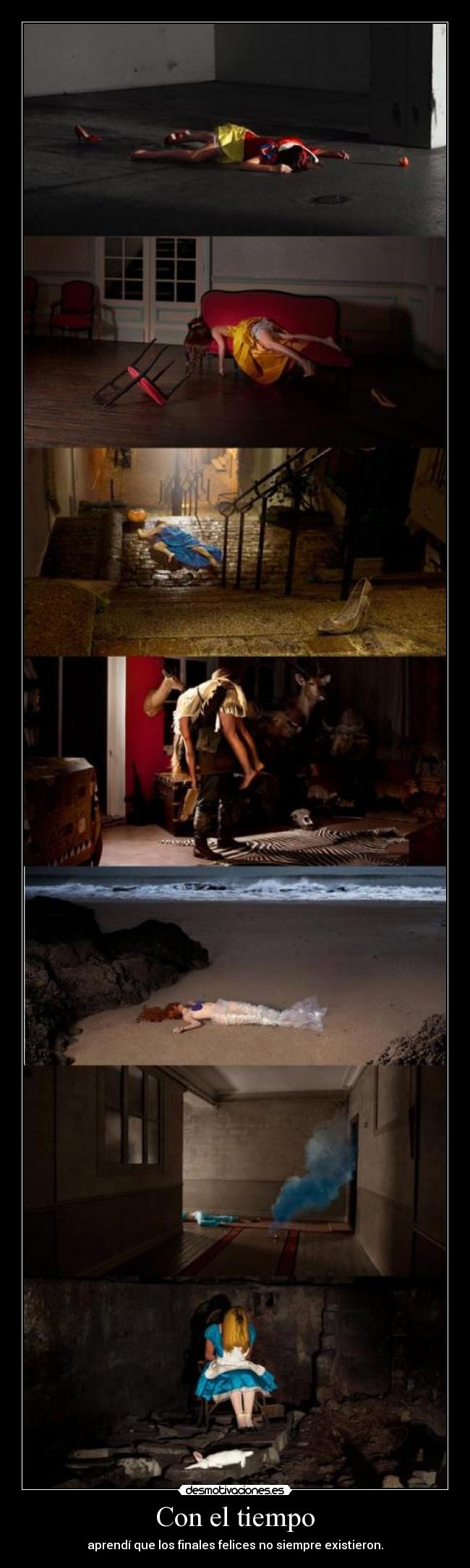 Con el tiempo - aprendí que los finales felices no siempre existieron.