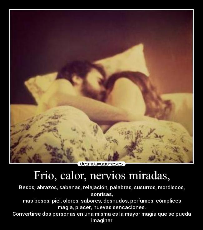 Frio, calor, nervios miradas, -