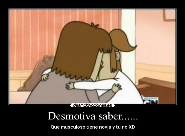 Desmotiva saber...... -