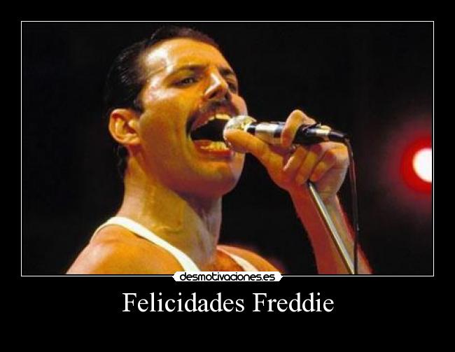 Felicidades Freddie -