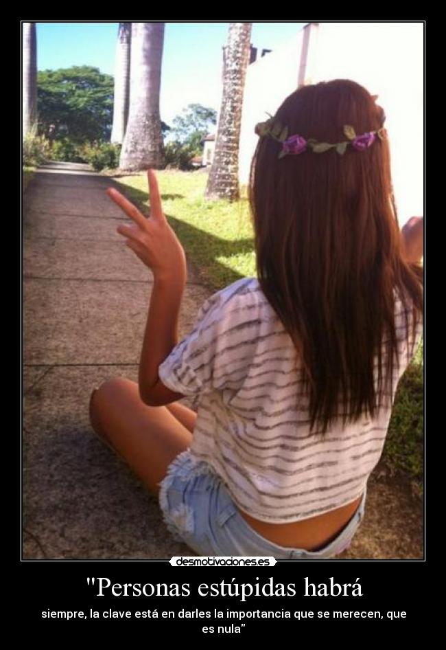 Personas estúpidas habrá -