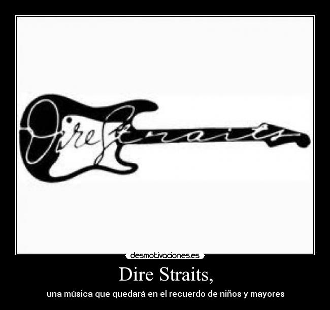 Dire Straits, - una música que quedará en el recuerdo de niños y mayores