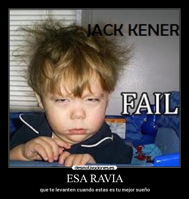 ESA RAVIA - que te levanten cuando estas es tu mejor sueño