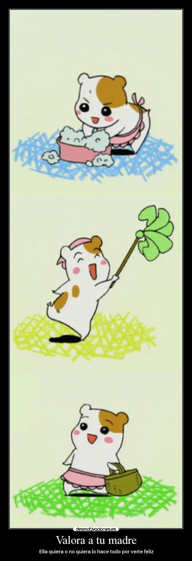 Valora a tu madre - Ella quiera o no quiera lo hace todo por verte feliz