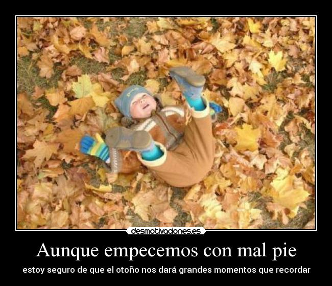 Aunque empecemos con mal pie - estoy seguro de que el otoño nos dará grandes momentos que recordar