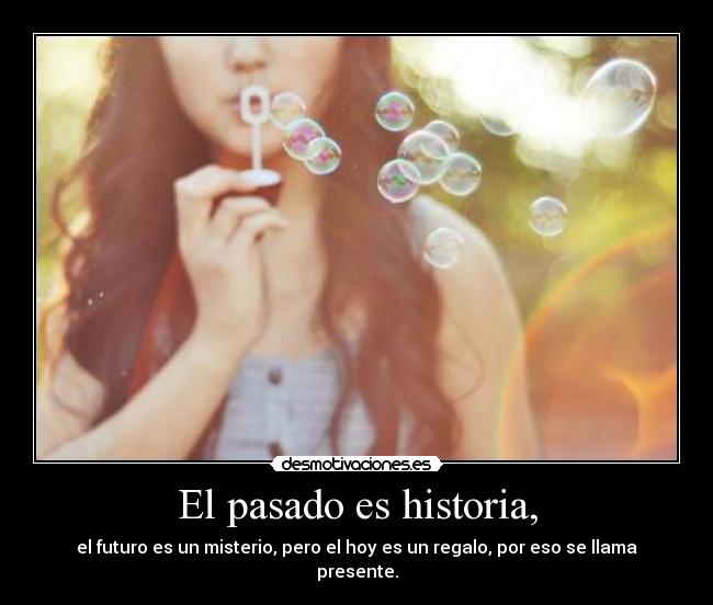Lista 94+ Foto El Ayer Es Historia El Mañana Es Un Misterio Pero El Hoy Es Un Obsequio Por Eso Lista 94+ Foto El Ayer Es Historia El Mañana Es Un Misterio Pero El Hoy Es Un Obsequio Por Eso