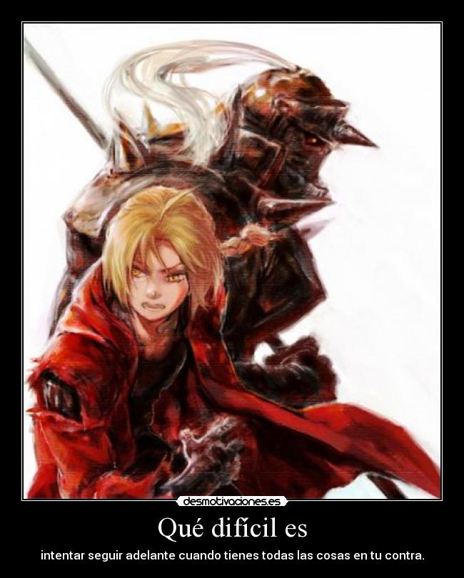 Qué difícil es - intentar seguir adelante cuando tienes todas las cosas en tu contra.