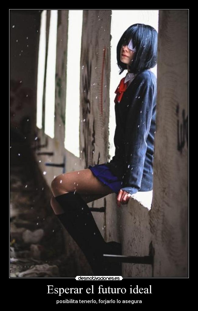 Esperar el futuro ideal - posibilita tenerlo, forjarlo lo asegura