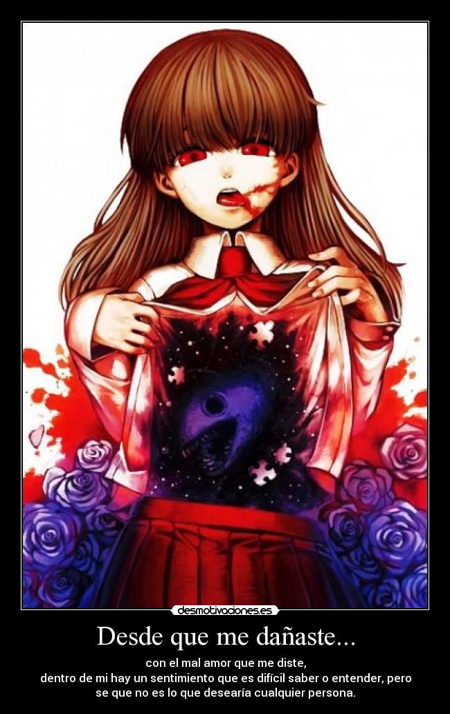 Desde que me dañaste... -