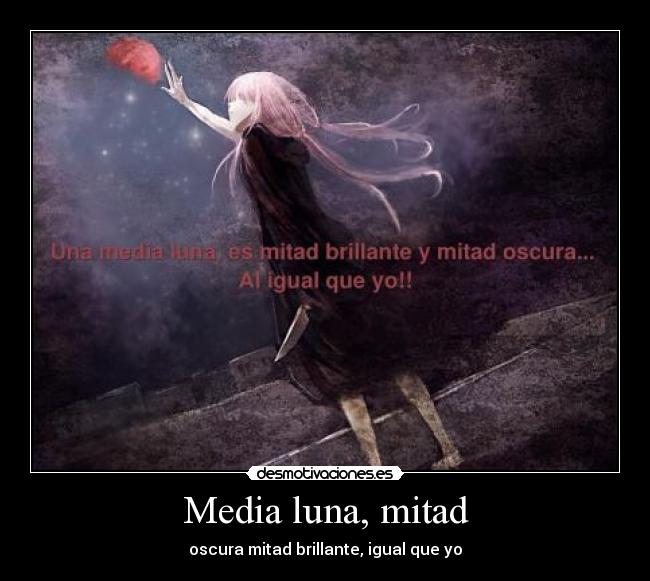 Media luna, mitad - oscura mitad brillante, igual que yo