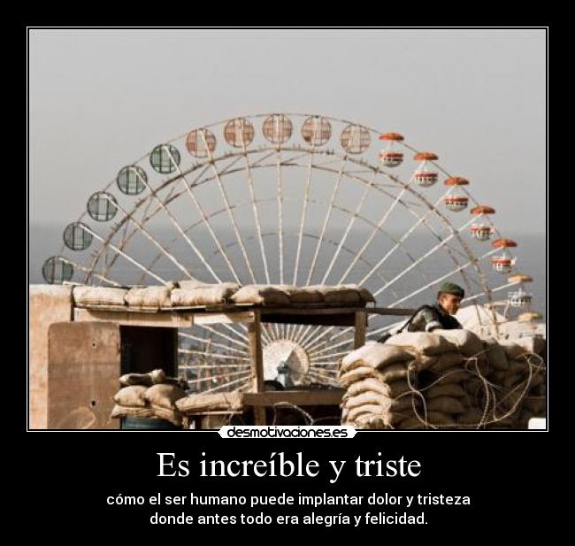 Es increíble y triste - 