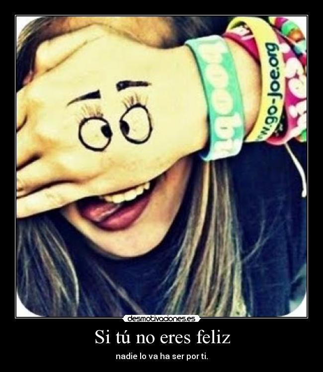Si tú no eres feliz -