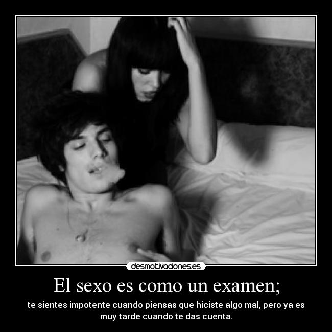 El sexo es como un examen; -