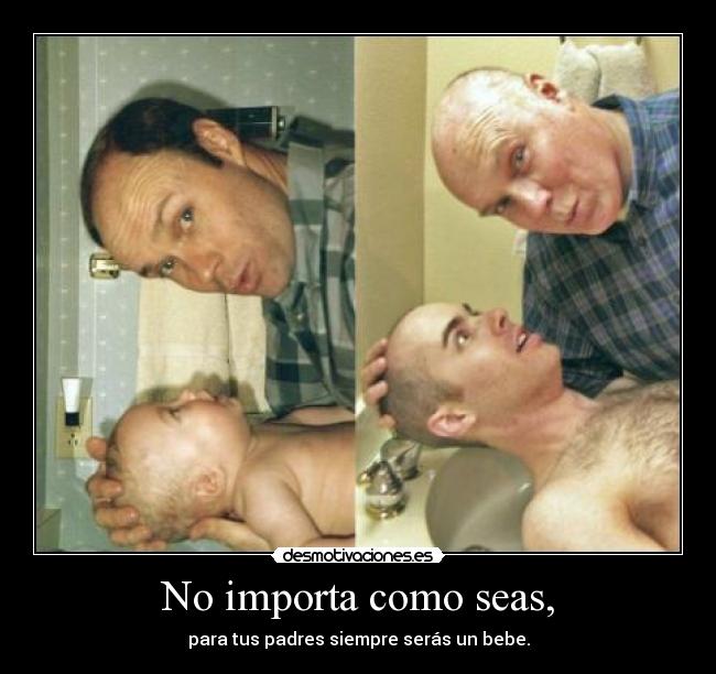 No importa como seas, -