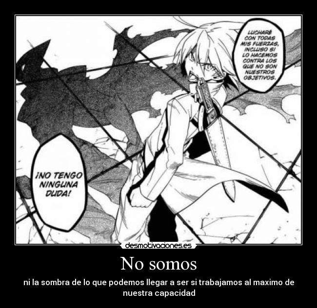 No somos - ni la sombra de lo que podemos llegar a ser si trabajamos al maximo de
nuestra capacidad