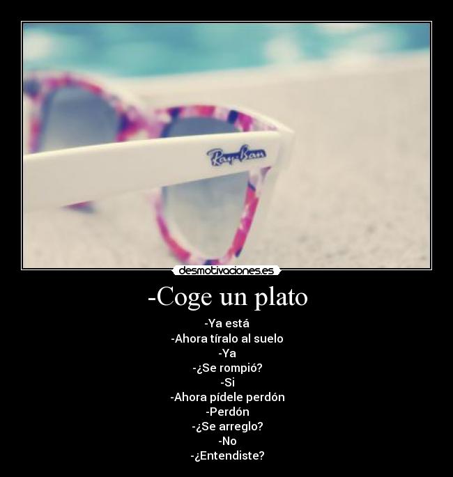 -Coge un plato -