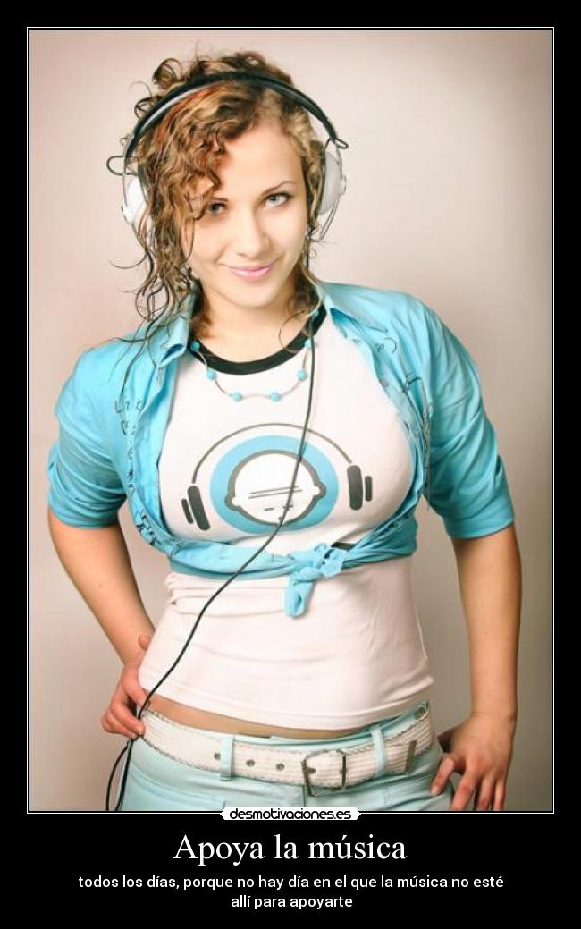 Apoya la música - todos los días, porque no hay día en el que la música no esté allí para apoyarte