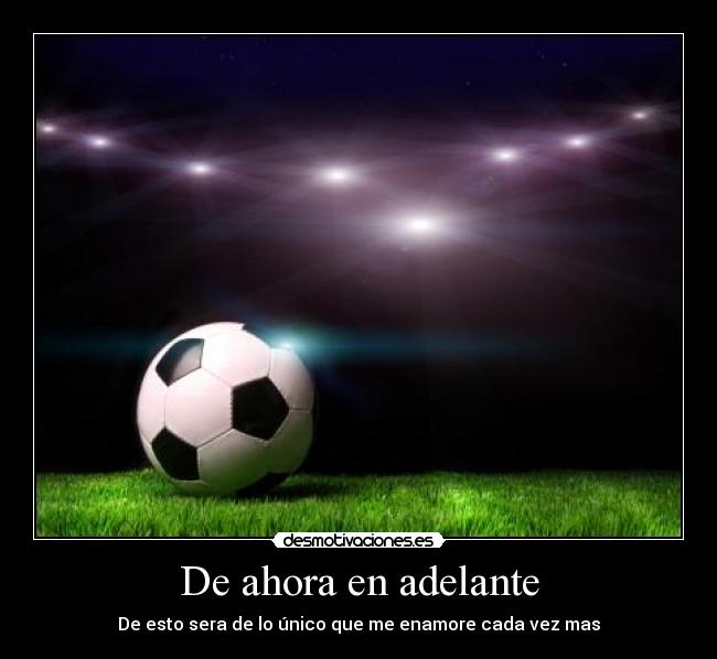 De ahora en adelante - De esto sera de lo único que me enamore cada vez mas