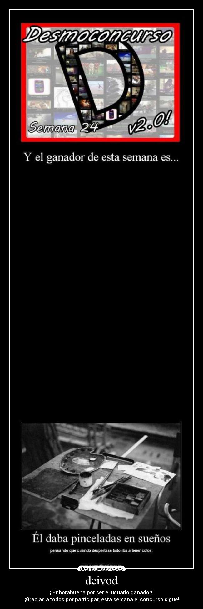 deivod - ¡¡Enhorabuena por ser el usuario ganador!!
¡Gracias a todos por participar, esta semana el concurso sigue!