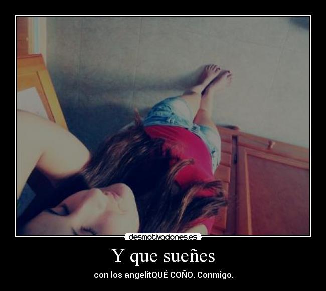 Y que sueñes - con los angelitQUÉ COÑO. Conmigo.