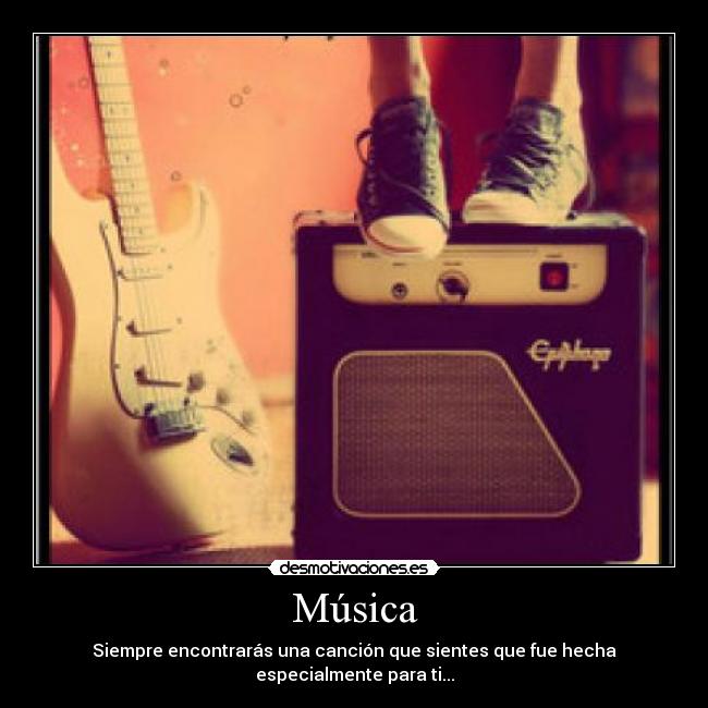 Música - Siempre encontrarás una canción que sientes que fue hecha especialmente para ti...
