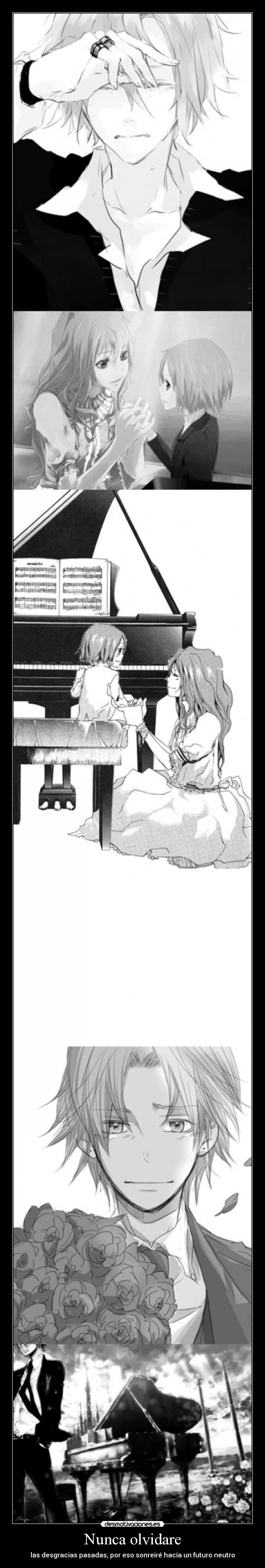 Nunca olvidare - las desgracias pasadas, por eso sonreiré hacía un futuro neutro