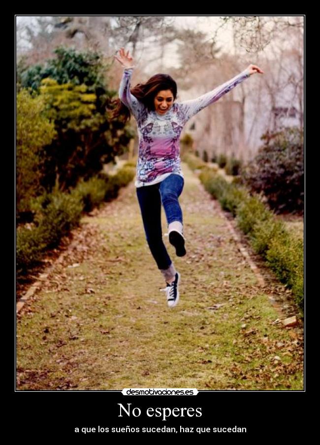 No esperes - a que los sueños sucedan, haz que sucedan