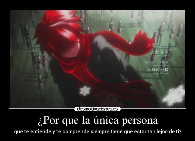 ¿Por que la única persona - que te entiende y te comprende siempre tiene que estar tan lejos de ti?