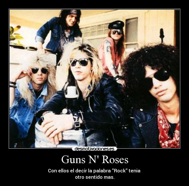 Guns N Roses - Con ellos el decir la palabra Rock tenia
otro sentido mas.