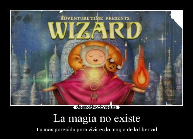 La magia no existe - Lo más parecido para vivir es la magia de la libertad