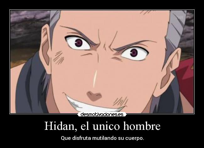 Hidan, el unico hombre - Que disfruta mutilando su cuerpo.