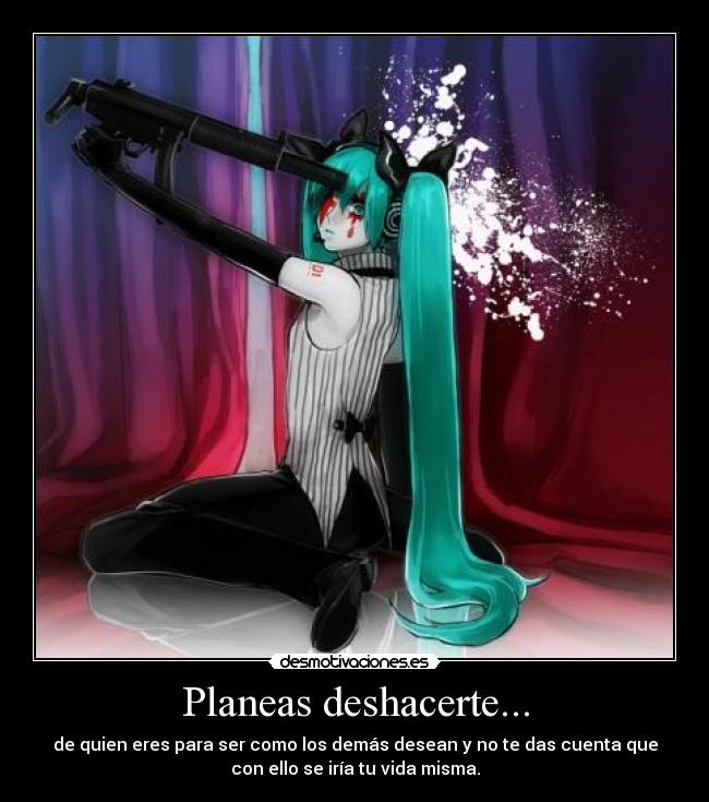 Planeas deshacerte... -