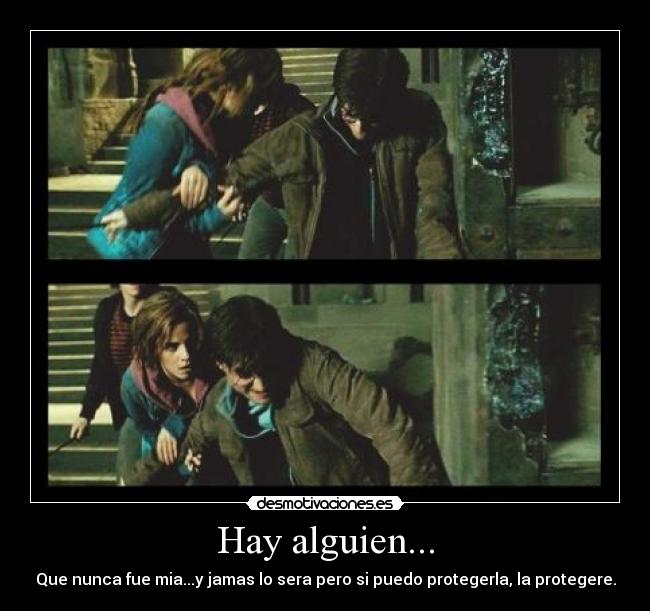 Hay alguien... - Que nunca fue mia...y jamas lo sera pero si puedo protegerla, la protegere.