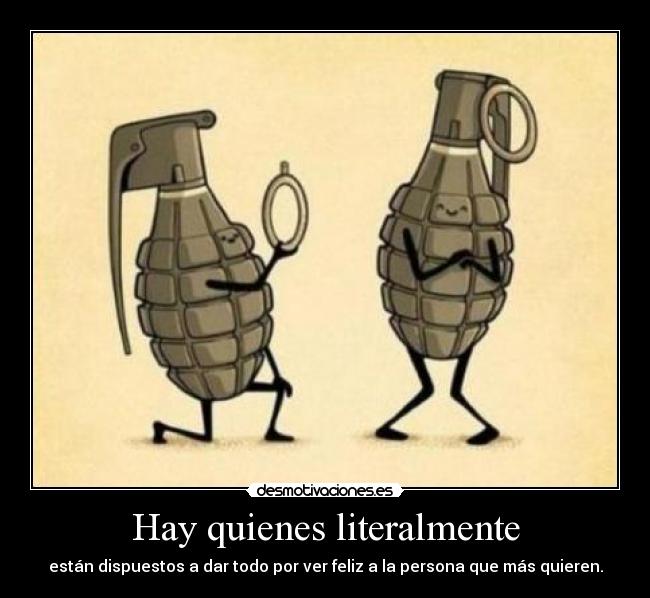 Hay quienes literalmente -