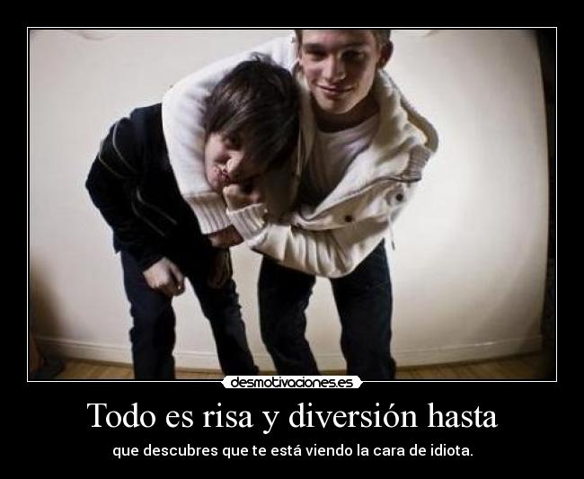 Todo es risa y diversión hasta - 